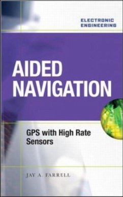 Aided Navigation: GPS with High Rate Sensors - Farrell, Jay A.
