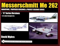 Messerschmitt Me 262: Variations, Proposed Versions & Project Designs Series: Me 262 a Series Versions - A-1a Jabo Through A-5a - Myhra, David