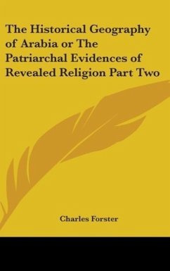 The Historical Geography of Arabia or The Patriarchal Evidences of Revealed Religion Part Two - Forster, Charles