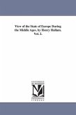 View of the State of Europe During the Middle Ages. by Henry Hallam. Vol. 2.
