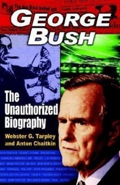 George Bush: The Unauthorized Biography - Tarpley, Webster Griffin; Chaitkin, Anton
