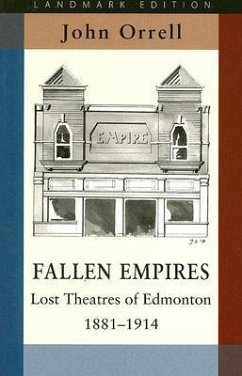 Fallen Empires: Lost Theatres of Edmonton 1881-1914 - Orrell, John