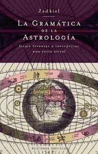 La gramática de la astrología : cómo levantar e interpretar una carta astral - Zadkiel