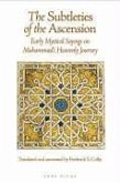 The Subtleties of the Ascension: Early Mystical Sayings on Muhammad's Heavenly Journey