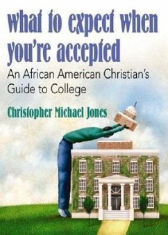 What to Expect When You're Accepted: An African American Christian's Guide to College - Jones, Christopher Michael