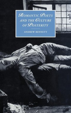 Romantic Poets and the Culture of Posterity - Bennett, Andrew