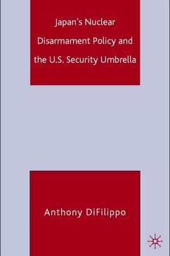 Japan's Nuclear Disarmament Policy and the U.S. Security Umbrella - DiFilippo, A.