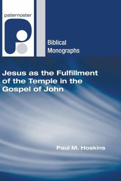 Jesus as the Fulfillment of the Temple in the Gospel of John - Hoskins, Paul M.