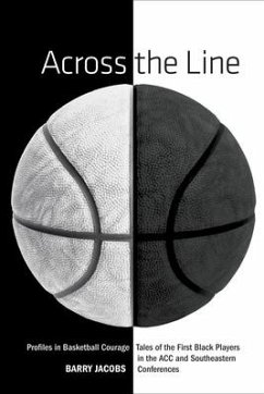 Across the Line: Profiles in Basketball Courage: Tales of the First Black Players in the ACC and SEC - Jacobs, Barry