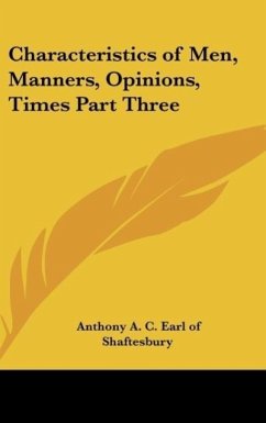 Characteristics of Men, Manners, Opinions, Times Part Three - Shaftesbury, Anthony A. C. Earl of