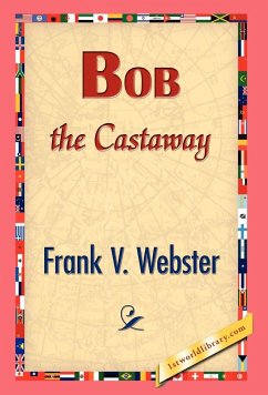Bob the Castaway - Webster, Frank V.