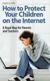 How to Protect Your Children on the Internet How to Protect Your Children on the Internet