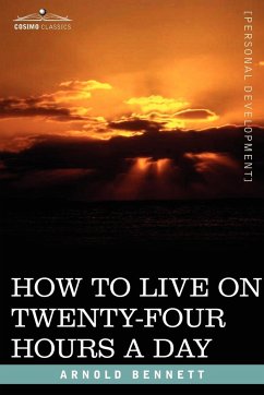 How to Live on Twenty-Four Hours a Day - Bennett, Arnold