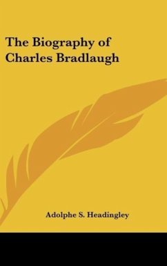 The Biography of Charles Bradlaugh - Headingley, Adolphe S.