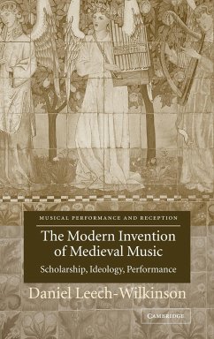 The Modern Invention of Medieval Music - Leech-Wilkinson, Daniel