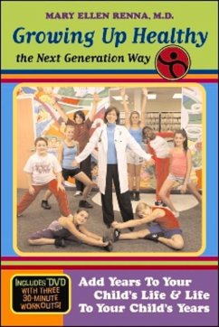 Growing Up Healthy the Next Generation Way: Add Years to Your Child's Life and Life to Your Child's Years [With DVD] - Renna M. D., Mary Ellen