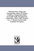Wholesale Prices, Wages and Transportation. Report of Changes in Railway Transportation Rates On Freight Traffic Throughout the United States, 1852 to
