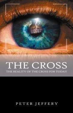 The Cross: The Reality of the Cross for Today - Jeffery, Peter