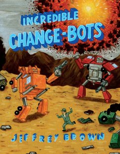Incredible Change-Bots: More Than Just Machines! - Brown, Jeffrey