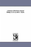 A Memoir of His Honor Samuel Phillips, Ll. D. by John L. Taylor.