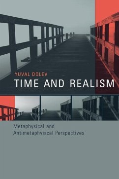 Time and Realism: Metaphysical and Antimetaphysical Perspectives - Dolev, Yuval