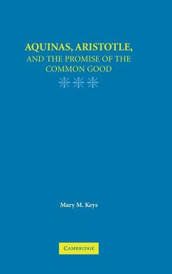 Aquinas, Aristotle, and the Promise of the Common Good - Keys, Mary. M