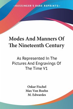 Modes And Manners Of The Nineteenth Century - Fischel, Oskar; Boehn, Max Von