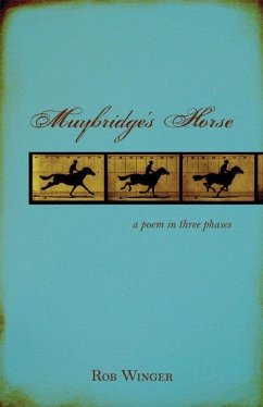 Muybridge's Horse: A Poem in Three Phases - Winger, Rob