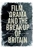 Film, Drama and the Break Up of Britain Film, Drama and the Break Up of Britain