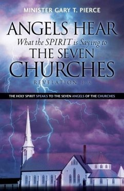 Angels Hear What the Spirit Is Saying to the Seven Churches Revelation 1-3 - Pierce, Gary T.