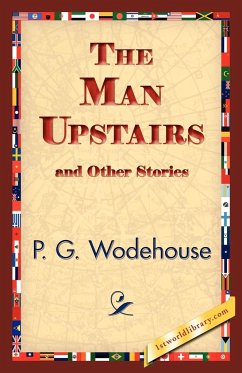 The Man Upstairs and Other Stories - Wodehouse, P. G.