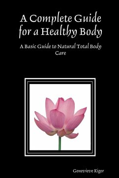 A Complete Guide for a Healthy Body - Kiger, Genevieve