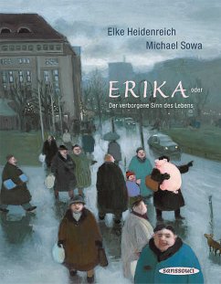 Erika: oder Der verborgene Sinn des Lebens - Heidenreich, Elke und Michael Sowa