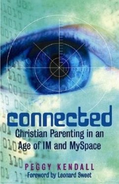 Connected: Christian Parenting in an Age of Im and Myspace - Kendall, Peggy