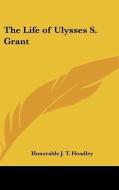 The Life of Ulysses S. Grant - Headley, Honorable J. T.
