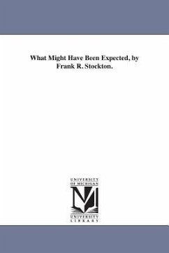 What Might Have Been Expected, by Frank R. Stockton. - Stockton, Frank Richard