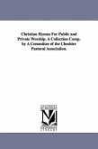 Christian Hymns For Public and Private Worship. A Collection Comp. by A Committee of the Cheshire Pastoral Association.