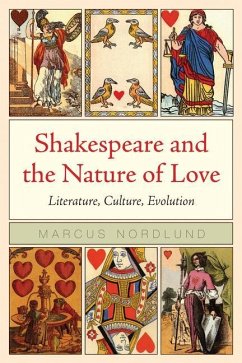 Shakespeare and the Nature of Love: Literature, Culture, Evolution - Nordlund, Marcus