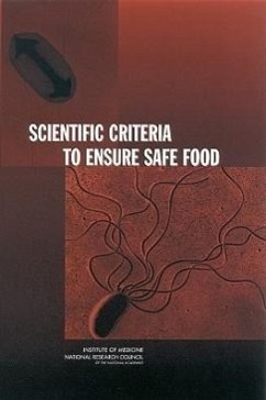 Scientific Criteria to Ensure Safe Food - National Research Council; Institute Of Medicine; Division On Earth And Life Studies; Board on Agriculture and Natural Resources; Food And Nutrition Board; Committee on the Review of the Use of Scientific Criteria and Performance Standards for Safe Food