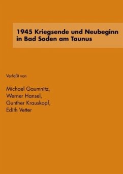1945 Kriegsende und Neubeginn in Bad Soden am Taunus - Gaumnitz, Michael;Historischer Verein Bad Soden;Krauskopf, Günther