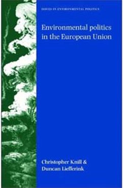 Environmental Politics in the European Union - Knill, Christoph; Liefferink, Duncan