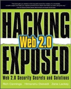 Hacking Exposed Web 2.0: Web 2.0 Security Secrets and Solutions - Cannings, Rich; Dwivedi, Himanshu; Lackey, Zane