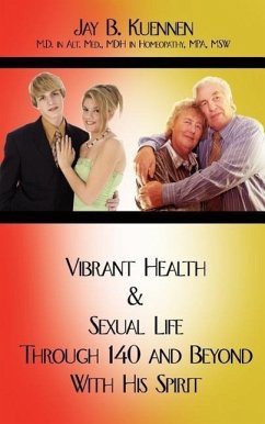 Vibrant Health and Sexual Life Through 140 and Beyond With His Spirit - Kuennen, Jay B.