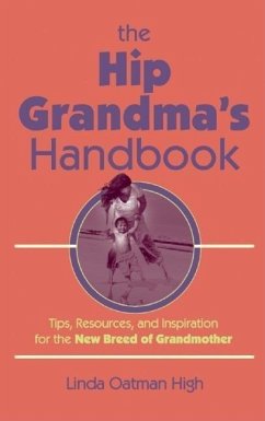 The Hip Grandma's Handbook: Tips, Resources, and Inspiration for the New Breed of Grandmother - Oatman-High, Linda