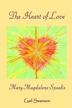 The Heart of Love - mary magdalene Speaks - Swanson, Gail K.