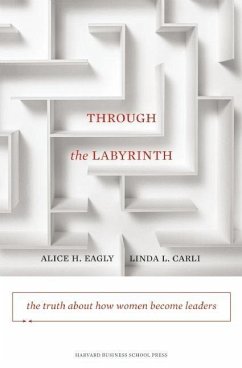Through the Labyrinth: The Truth about How Women Become Leaders - Eagly, Alice H.; Carli, Linda L.