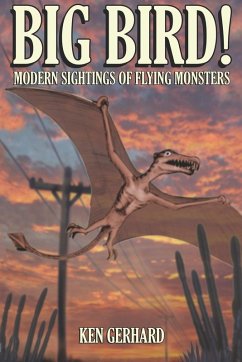 BIG BIRD! - MODERN SIGHTINGS OF FLYING MONSTERS - Gerhard, Ken