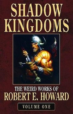 Robert E. Howard's Weird Works Volume 1: Shadow Kingdoms - Howard, Robert E