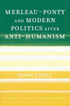 Merleau-Ponty and Modern Politics After Anti-Humanism - Coole, Diana