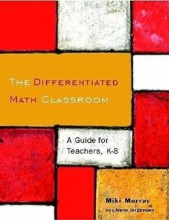 The Differentiated Math Classroom - Murray, Miki; Jorgensen, Jennifer